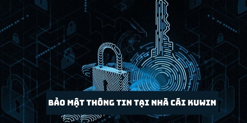 Bảo mật an toàn - Điểm mạnh tạo niềm tin khách hàng với Kuwin