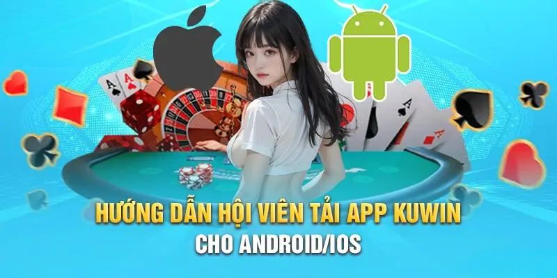 Hướng dẫn Kuwin về cách tải app điện thoại