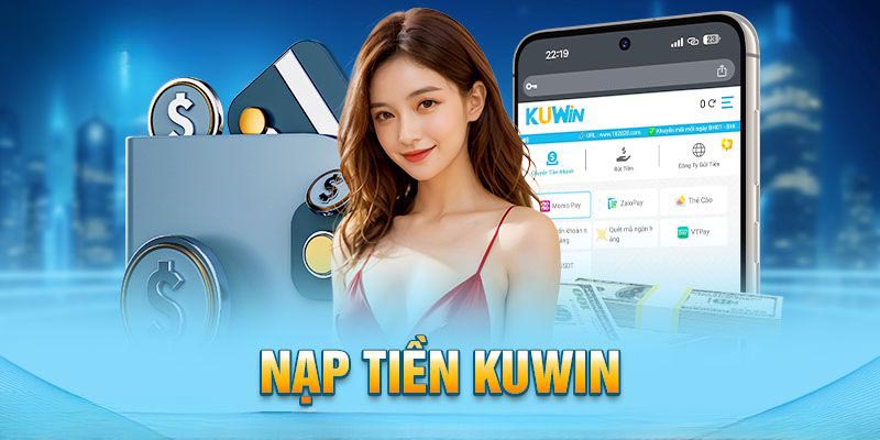 Hướng dẫn Kuwin về quy trình nạp tiền