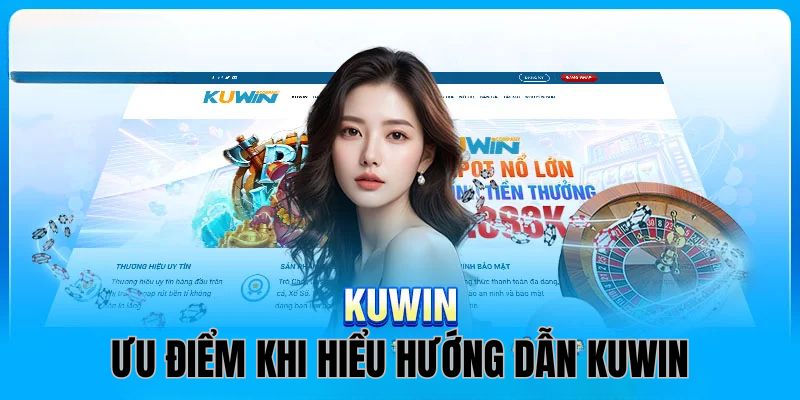 Những ưu điểm khi bạn tìm hiểu hướng dẫn Kuwin