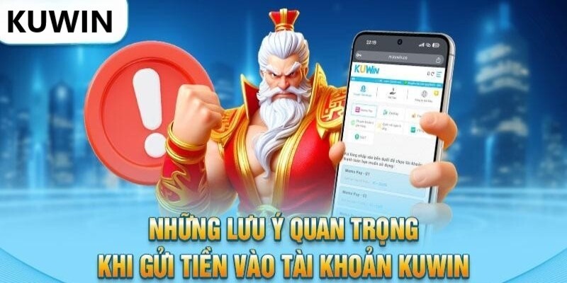 Một vài lưu ý bạn cần lưu tâm khi nạp tiền Kuwin