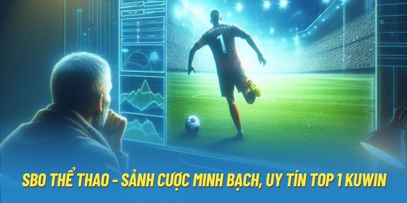 SBO Thể Thao - Sảnh Cược Minh Bạch, Uy Tín Top 1 KUWIN